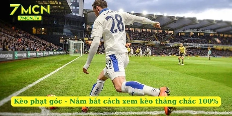 Kèo Phạt Góc – Nắm Bắt Cách Xem Kèo Thắng Chắc 100%