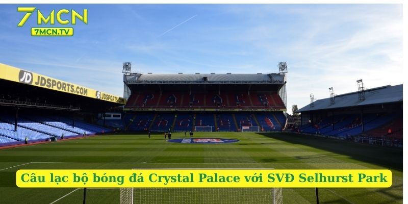 Câu lạc bộ bóng đá Crystal Palace với SVĐ Selhurst Park
