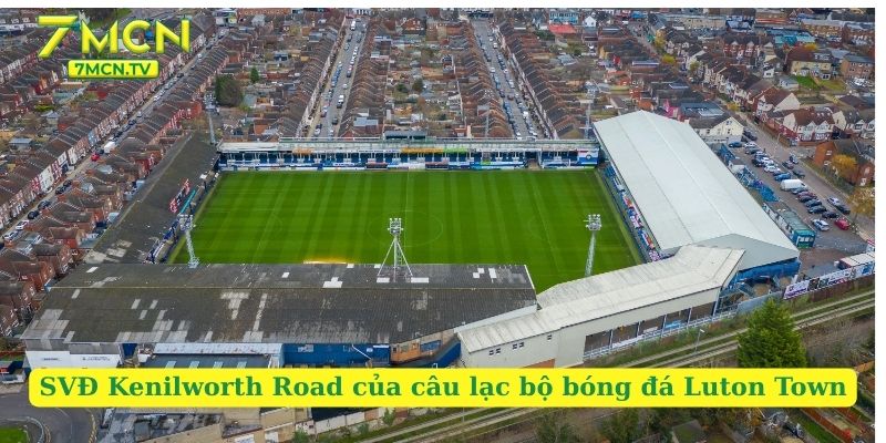 SVĐ Kenilworth Road của câu lạc bộ bóng đá Luton Town