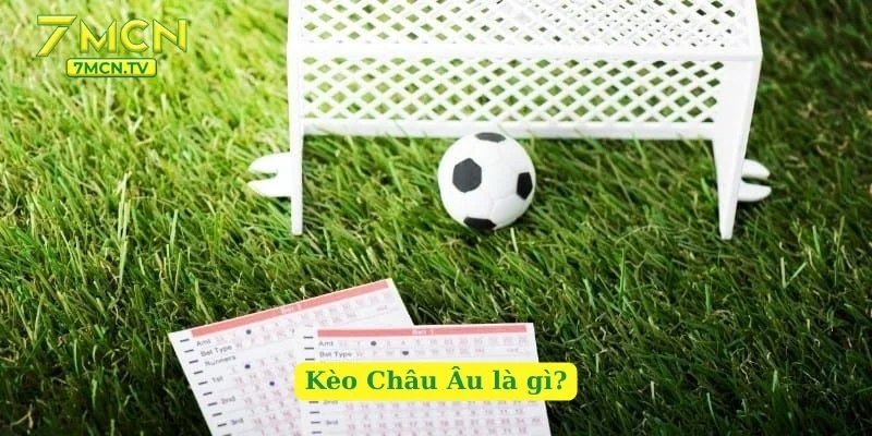 Kèo Châu Âu là gì?