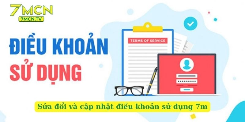 Sửa đổi và cập nhật điều khoản sử dụng 7m
